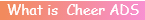 What is Cheer ADS